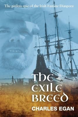 Picture of The Exile Breed: The Pitiless Epic of the Irish Famine Diaspora
