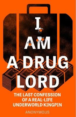 Picture of I Am a Drug Lord: The Last Confession of a Real-Life Underworld Kingpin