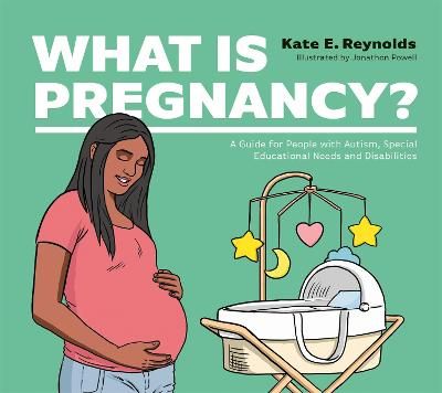 Picture of What Is Pregnancy?: A Guide for People with Autism, Special Educational Needs and Disabilities