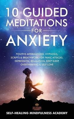 Picture of 10 Guided Meditations For Anxiety: Positive Affirmations, Hypnosis, Scripts & Breathwork For Panic Attacks, Depression, Relaxation, Deep Sleep, Overthinking & Self-Love