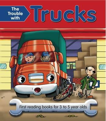 Picture of The Trouble with Trucks: First Reading Book for 3 to 5 Year Olds
