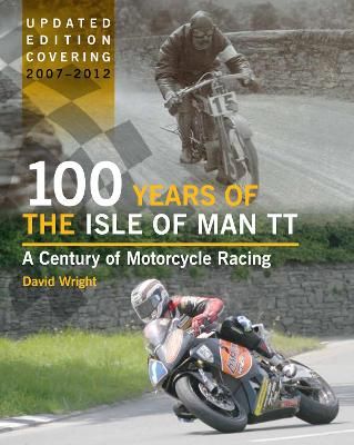Picture of 100 Years of the Isle of Man TT: A Century of Motorcycle Racing - Updated Edition covering 2007 - 2012