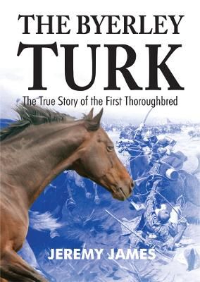 Picture of The Byerley Turk: The True Story of the First Thoroughbred