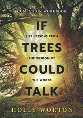 Picture of If Trees Could Talk: Life Lessons from the Wisdom of the Woods: (Workbook)