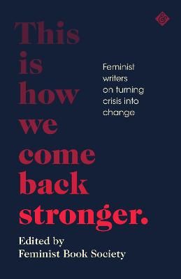 Picture of This Is How We Come Back Stronger: Feminist Writers On Turning Crisis Into Change