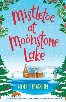 Picture of Mistletoe at Moonstone Lake: A gorgeous uplifting romantic comedy perfect to escape with this Christmas