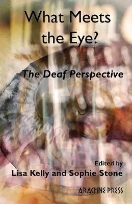 Picture of What Meets the Eye?: The Deaf Perspective