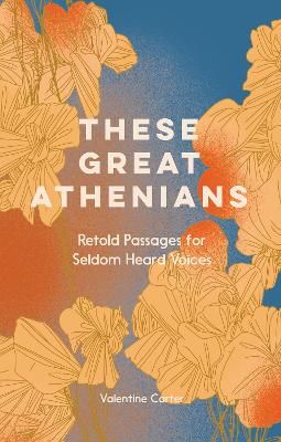 Picture of These Great Athenians: Retold Passages for Seldom Heard Voices