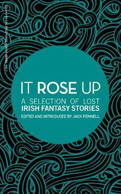 Picture of It Rose Up: A Selection of Lost Irish Fantasy Stories