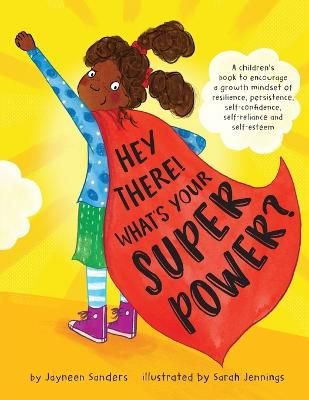 Picture of Hey There! What's Your Superpower?: A book to encourage a growth mindset of resilience, persistence, self-confidence, self-reliance and self-esteem