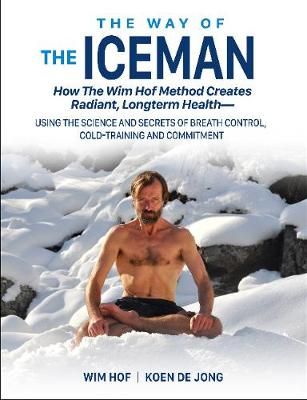 Picture of The Way of The Iceman: How The Wim Hof Method Creates Radiant, Longterm Health-Using The Science and Secrets of Breath Control, Cold-Training and Commitment