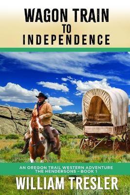 Picture of Wagon Train to Independence: An Oregon Trail Western Adventure - The Hendersons Book 1