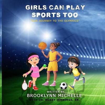 Picture of Girls Can Play Sports Too: Our Journey to the Olympics