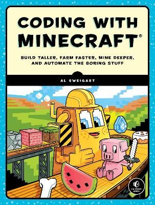 Picture of Coding With Minecraft: Build Taller, Farm Faster, Mine Deeper, and Automate the Boring Stuff