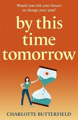 Picture of By This Time Tomorrow: Would you redo your past if it risked your present? A funny, uplifting and poignant page-turner for summer 2022