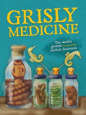 Picture of Grisly Medicine: The world's greatest (and grossest!) medical discoveries