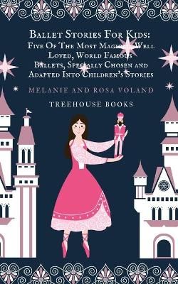 Picture of Ballet Stories For Kids: Five of the Most Magical, Well Loved, World Famous Ballets, Specially Chosen and Adapted..