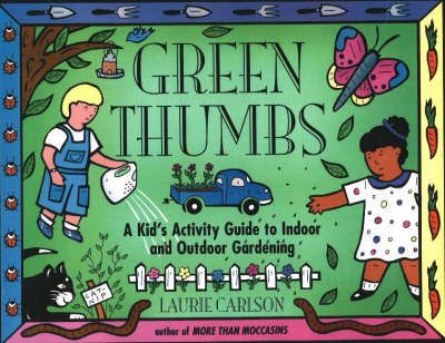 Picture of Green Thumbs: A Kid's Activity Guide to Indoor and Outdoor Gardening