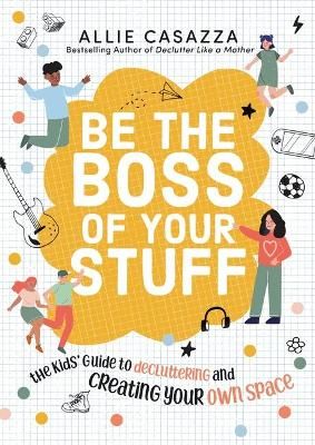 Picture of Be the Boss of Your Stuff: The Kids' Guide to Decluttering and Creating Your Own Space