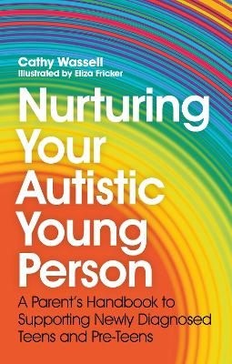 Picture of Nurturing Your Autistic Young Person: A Parent's Handbook to Supporting Newly Diagnosed Teens and Pre-Teens