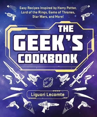 Picture of The Geek's Cookbook: Easy Recipes Inspired by Harry Potter, Lord of the Rings, Game of Thrones, Star Wars, and More!