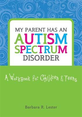 Picture of My Parent has an Autism Spectrum Disorder: A Workbook for Children and Teens