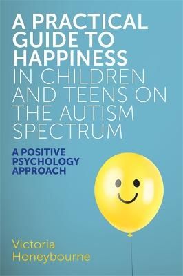 Picture of A Practical Guide to Happiness in Children and Teens on the Autism Spectrum: A Positive Psychology Approach