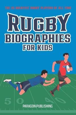 Picture of Rugby Biographies For Kids: The 25 Greatest Rugby Players of All Time