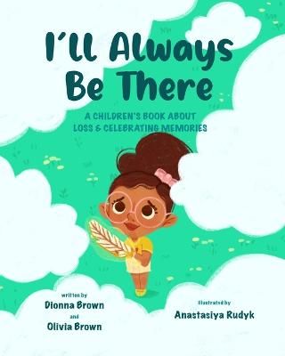 Picture of I'll always be there: A children's book about loss and celebrating memories