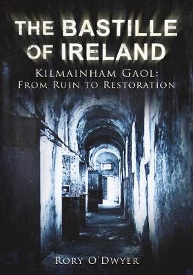 Picture of The Bastille of Ireland: Kilmainham Gaol: From Ruin to Restoration