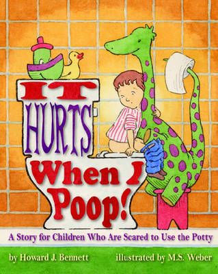 Picture of It Hurts When I Poop!: A Story for Children Who Are Scared to Use the Potty