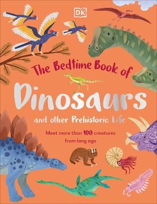 Picture of The Bedtime Book of Dinosaurs and Other Prehistoric Life: Meet More Than 100 Creatures From Long Ago