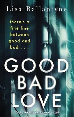 Picture of Good Bad Love: From the Richard & Judy Book Club bestselling author of The Guilty One