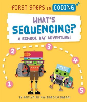 Picture of First Steps in Coding: What's Sequencing?: A school-day adventure!