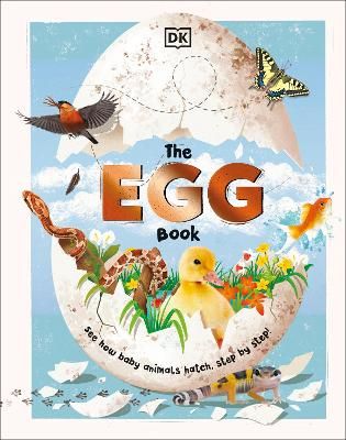 Picture of The Egg Book: See How Baby Animals Hatch, Step By Step!