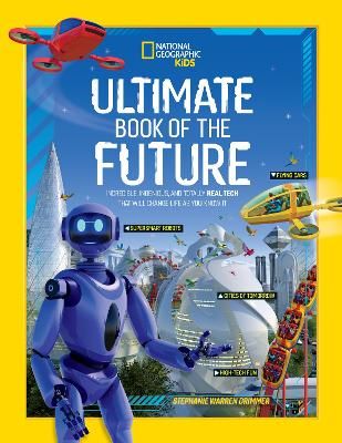 Picture of Ultimate Book of the Future: Incredible, Ingenious, and Totally Real Tech that will Change Life as You Know It (National Geographic Kids)