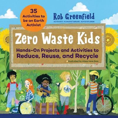 Picture of Zero Waste Kids: Hands-On Projects and Activities to Reduce, Reuse, and Recycle