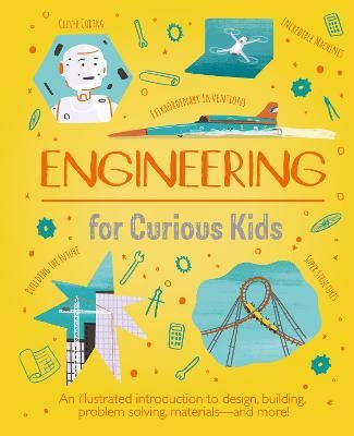 Picture of Engineering for Curious Kids: An Illustrated Introduction to Design, Building, Problem Solving, Materials - and More!