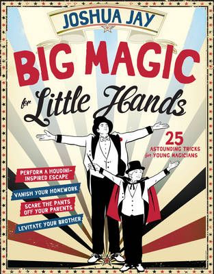 Picture of Big Magic for Little Hands: 25 Astounding Illusions for Young Magicians