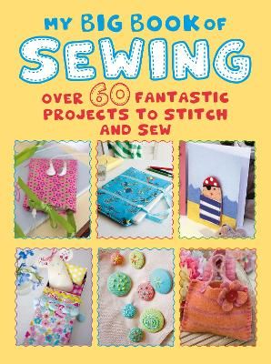 Picture of My Big Book of Sewing: Over 60 Fantastic Projects to Stitch and Sew