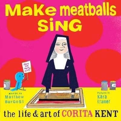 Picture of Make Meatballs Sing: The Life and Art of Sister Corita Kent