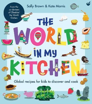 Picture of The World In My Kitchen: Global recipes for kids to discover and cook (from the co-devisers of CBeebies' My World Kitchen)