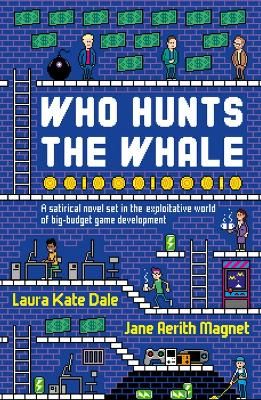Picture of Who Hunts the Whale: A satirical novel set in the exploitative world of big-budget game development