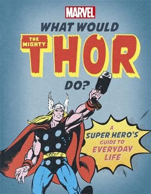 Picture of What Would The Mighty Thor Do?: A Marvel super hero's guide to everyday life