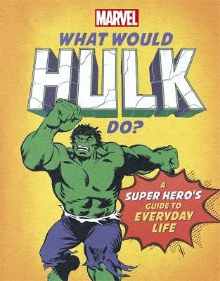 Picture of What Would Hulk Do?: A Marvel super hero's guide to everyday life