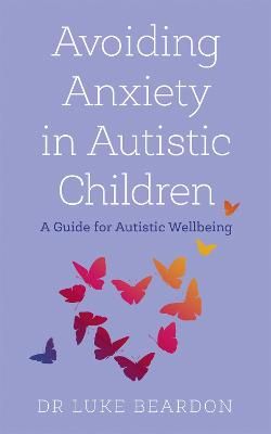Picture of Avoiding Anxiety in Autistic Children: A Guide for Autistic Wellbeing