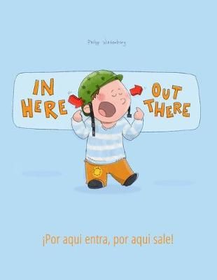 Picture of In here, out there! !Por aqui entra, Por aqui sale!: Children's Picture Book English-Spanish (Bilingual Edition/Dual Language)