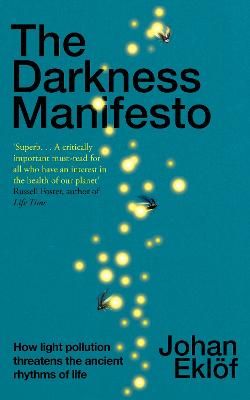 Picture of The Darkness Manifesto: How light pollution threatens the ancient rhythms of life