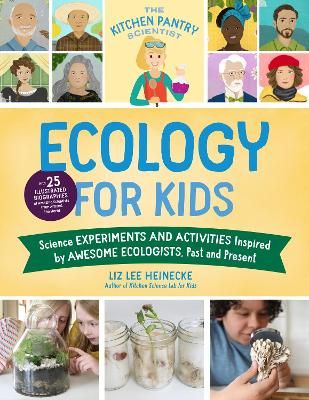 Picture of The Kitchen Pantry Scientist Ecology for Kids: Science Experiments and Activities Inspired by Awesome Ecologists, Past and Present; with 25 illustrated biographies of amazing scientists from around the world: Volume 5