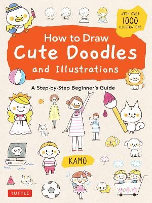 Picture of How to Draw Cute Doodles and Illustrations: A Step-by-Step Beginner's Guide [With Over 1000 Illustrations]